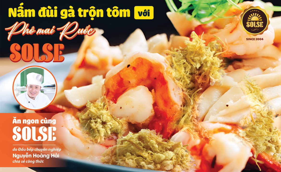 Nấm đùi gà trộn tôm với Phô mai Ruốc SOLSE