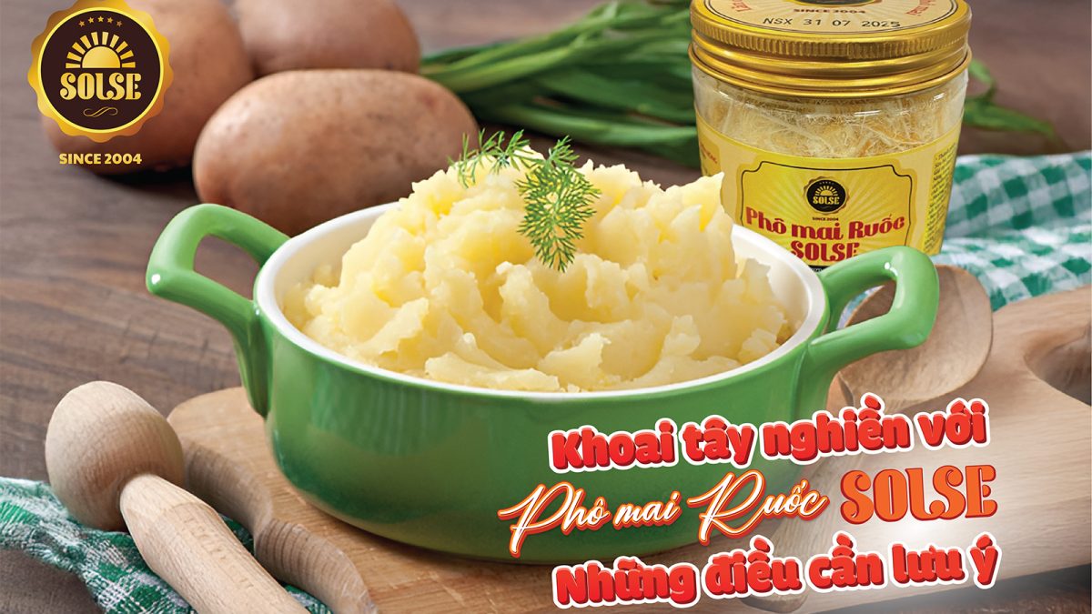 Khoai tây nghiền với Phô mai Ruốc SOLSE
