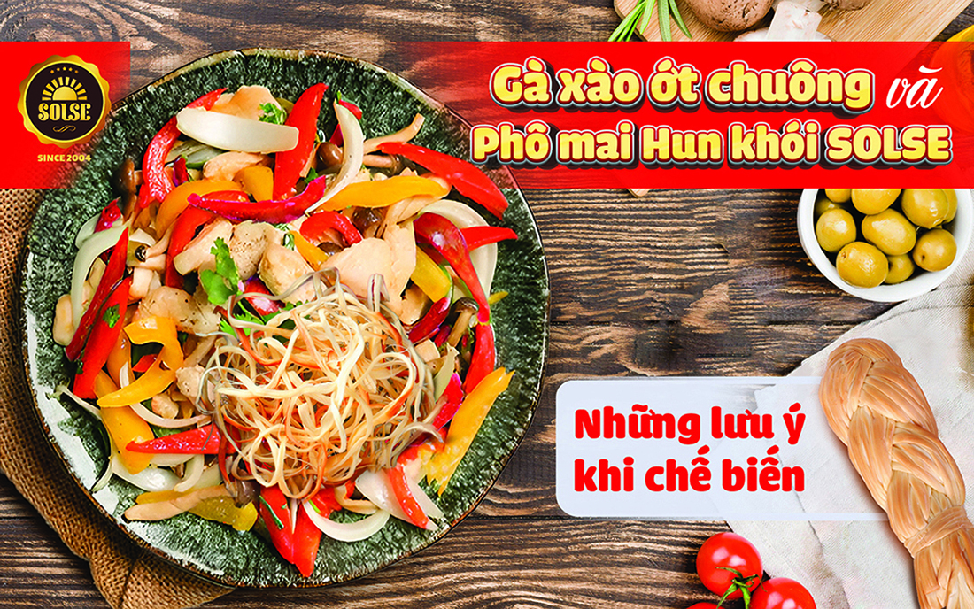 Gà xào ớt chuông và Phô mai Hun khói SOLSE: những lưu ý khi chế biến