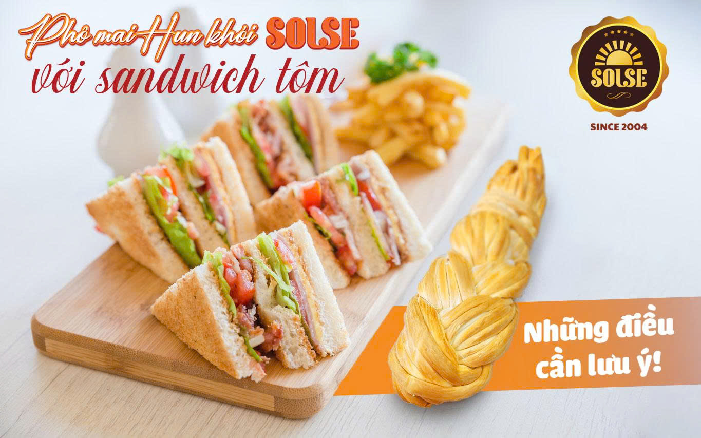 Phô mai Hun khói SOLSE với sandwich tôm: Những điều cần lưu ý!