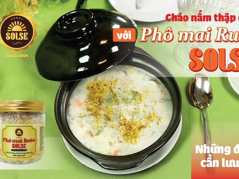 Cháo nấm thập cẩm với Phô mai Ruốc SOLSE: Những điều cần lưu ý!