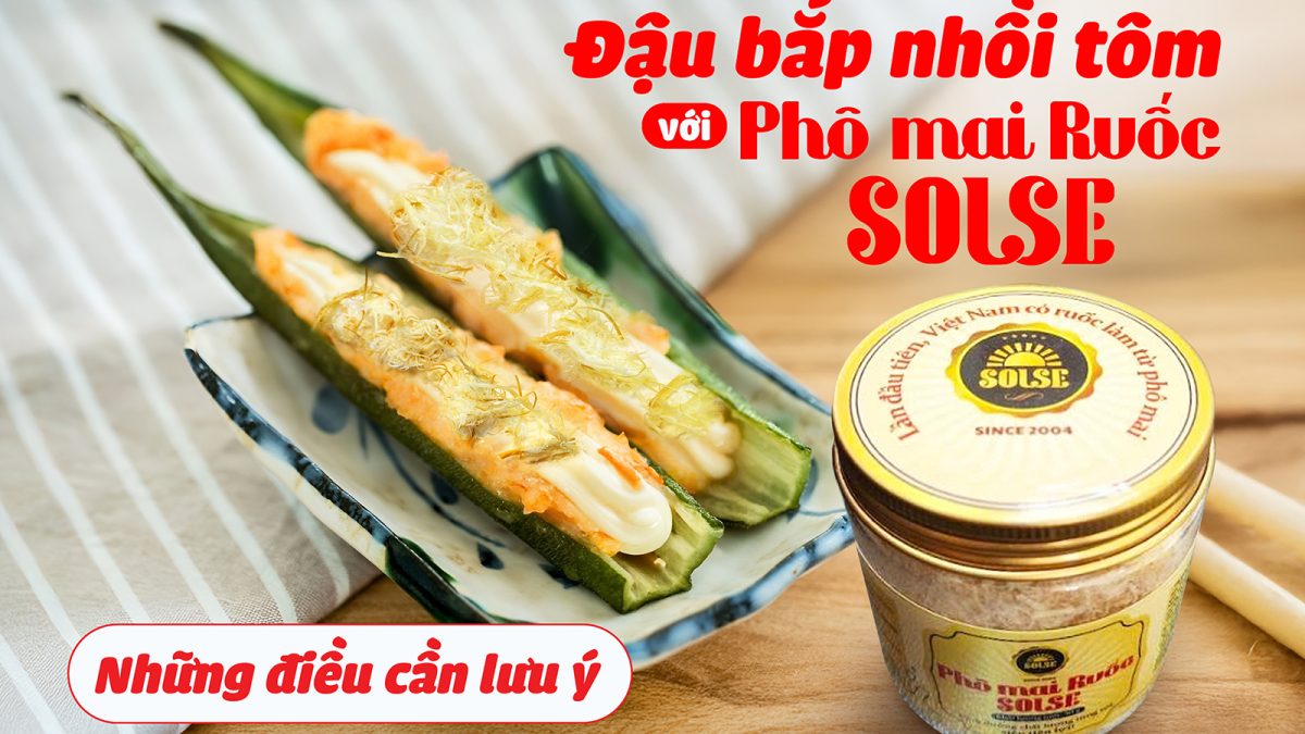 Đậu bắp nhồi tôm với Phô mai Ruốc SOLSE: Những điều cần lưu ý!
