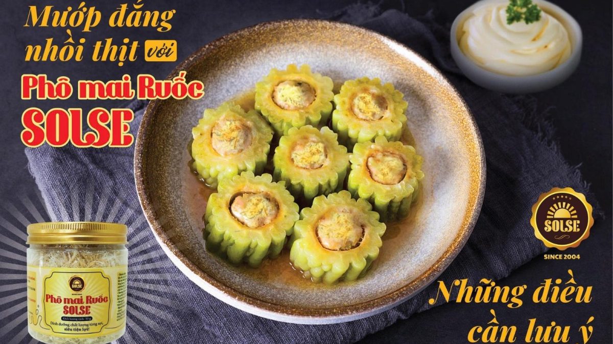 Mướp đắng nhồi thịt với Phô mai Ruốc SOLSE: Những điều cần lưu ý!