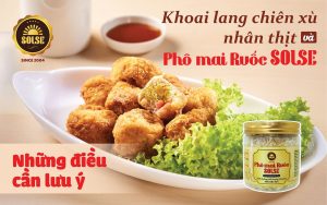 Khoai lang chiên xù nhân thịt và Phô mai Ruốc SOLSE: Những điều cần lưu ý!