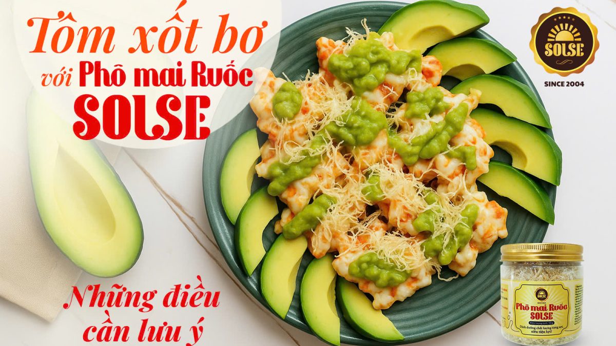 Tôm xốt bơ với Phô mai Ruốc SOLSE: Những điều cần lưu ý!