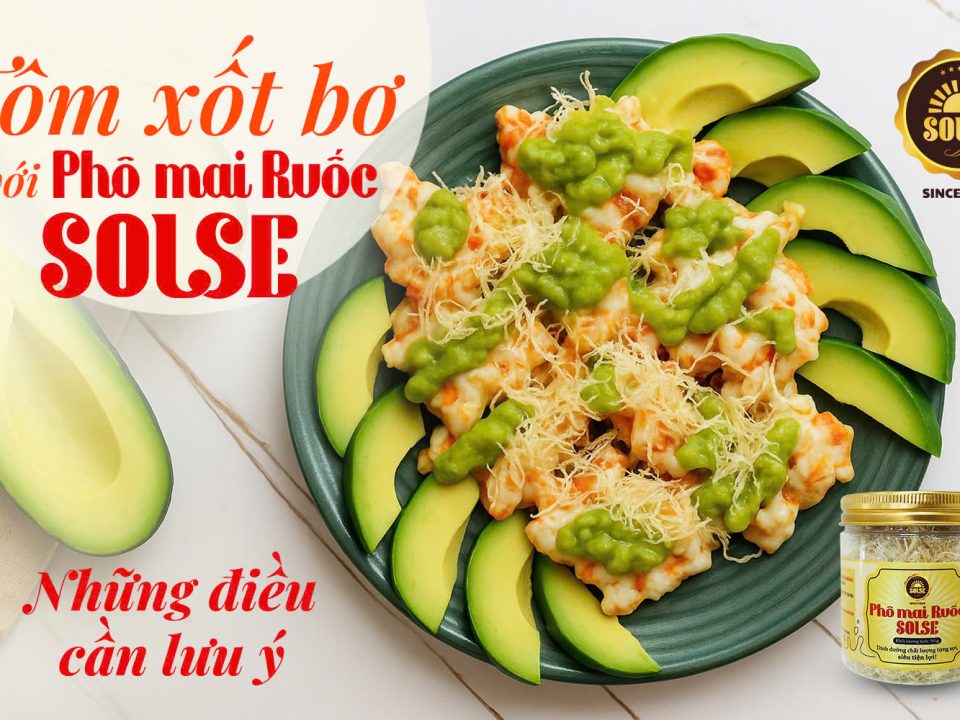 Tôm xốt bơ với Phô mai Ruốc SOLSE: Những điều cần lưu ý!