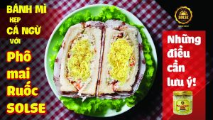 Bánh mì kẹp cá ngừ với Phô mai Ruốc SOLSE: Những điều cần lưu ý!