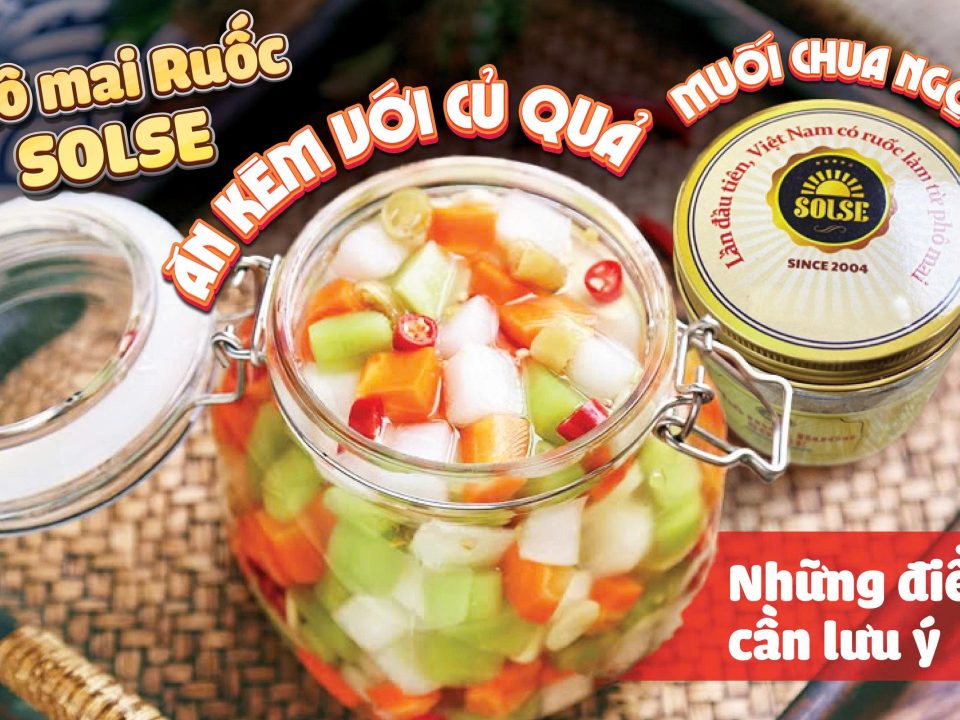 Phô mai Ruốc SOLSE ăn kèm củ quả muối chua ngọt: Những điều cần lưu ý!