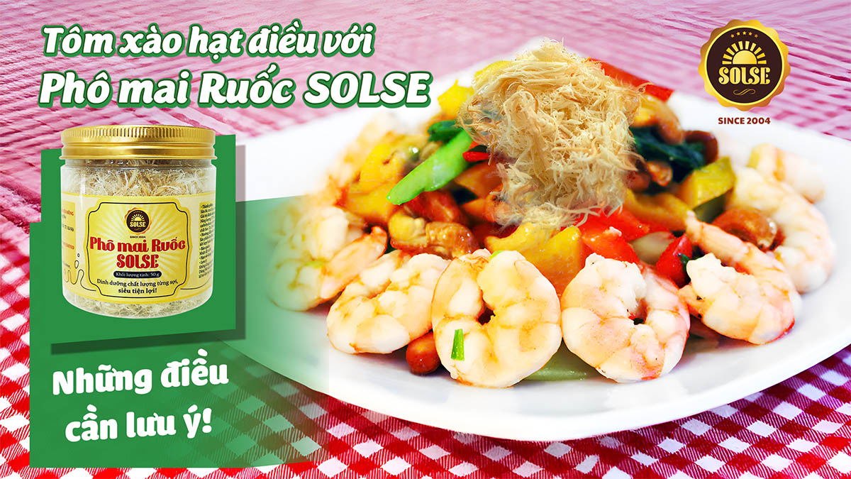 Tôm xào hạt điều với Phô mai Ruốc SOLSE: Những điều cần lưu ý!