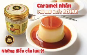 Caramel nhân Phô mai Ruốc SOLSE: Những điều cần lưu ý!