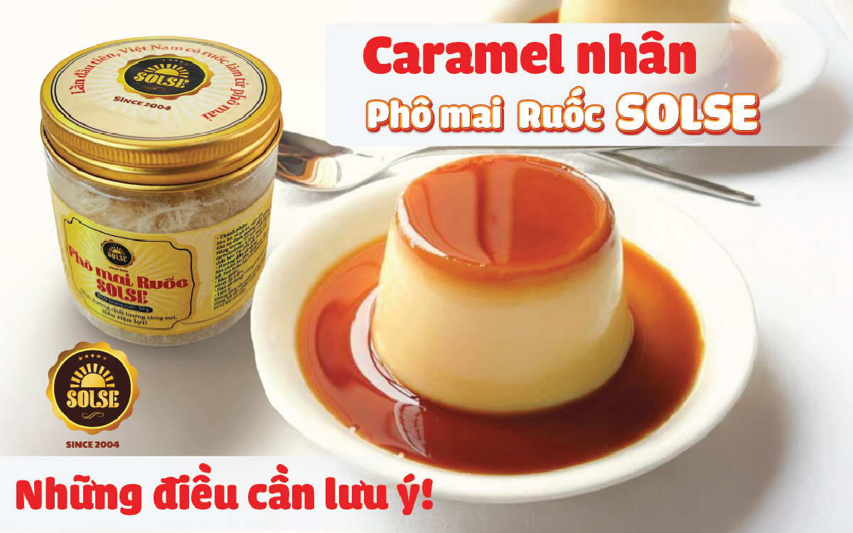 Caramel nhân Phô mai Ruốc SOLSE: Những điều cần lưu ý!